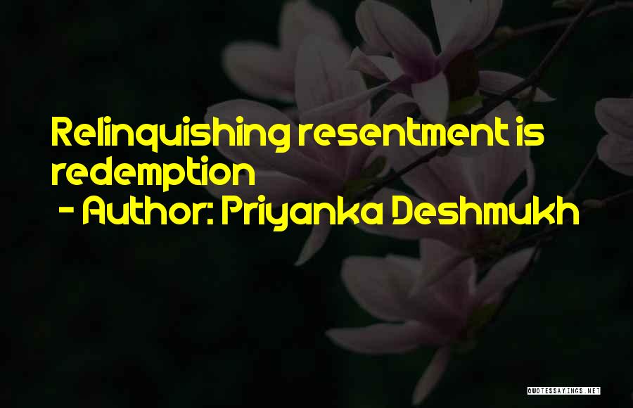 Priyanka Deshmukh Quotes: Relinquishing Resentment Is Redemption