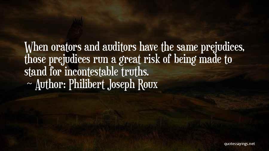 Philibert Joseph Roux Quotes: When Orators And Auditors Have The Same Prejudices, Those Prejudices Run A Great Risk Of Being Made To Stand For