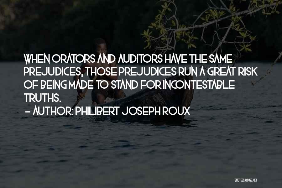 Philibert Joseph Roux Quotes: When Orators And Auditors Have The Same Prejudices, Those Prejudices Run A Great Risk Of Being Made To Stand For