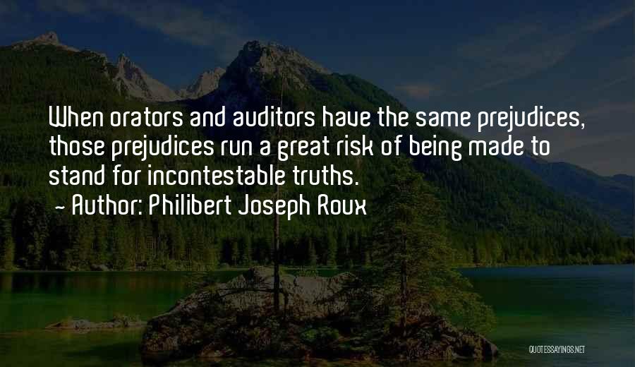 Philibert Joseph Roux Quotes: When Orators And Auditors Have The Same Prejudices, Those Prejudices Run A Great Risk Of Being Made To Stand For