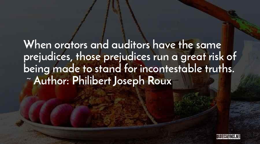 Philibert Joseph Roux Quotes: When Orators And Auditors Have The Same Prejudices, Those Prejudices Run A Great Risk Of Being Made To Stand For