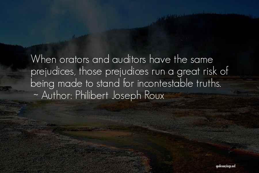 Philibert Joseph Roux Quotes: When Orators And Auditors Have The Same Prejudices, Those Prejudices Run A Great Risk Of Being Made To Stand For