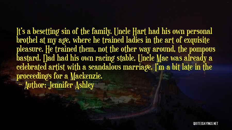 Jennifer Ashley Quotes: It's A Besetting Sin Of The Family. Uncle Hart Had His Own Personal Brothel At My Age, Where He Trained