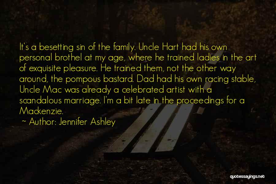 Jennifer Ashley Quotes: It's A Besetting Sin Of The Family. Uncle Hart Had His Own Personal Brothel At My Age, Where He Trained