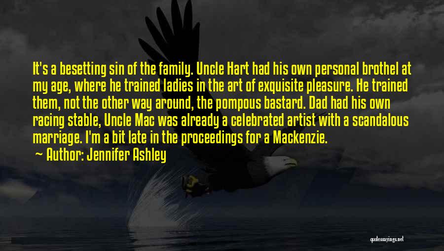 Jennifer Ashley Quotes: It's A Besetting Sin Of The Family. Uncle Hart Had His Own Personal Brothel At My Age, Where He Trained