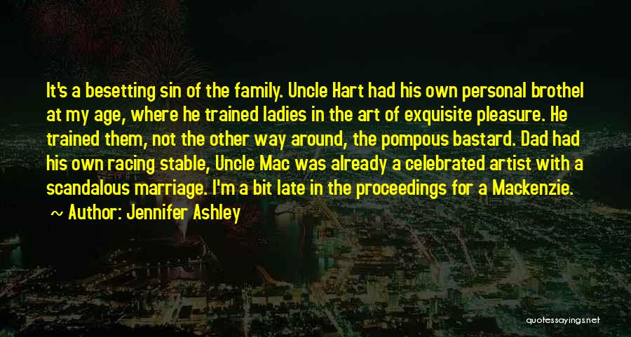 Jennifer Ashley Quotes: It's A Besetting Sin Of The Family. Uncle Hart Had His Own Personal Brothel At My Age, Where He Trained