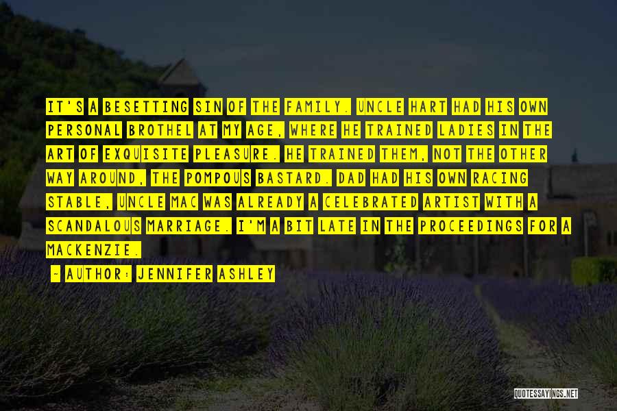 Jennifer Ashley Quotes: It's A Besetting Sin Of The Family. Uncle Hart Had His Own Personal Brothel At My Age, Where He Trained