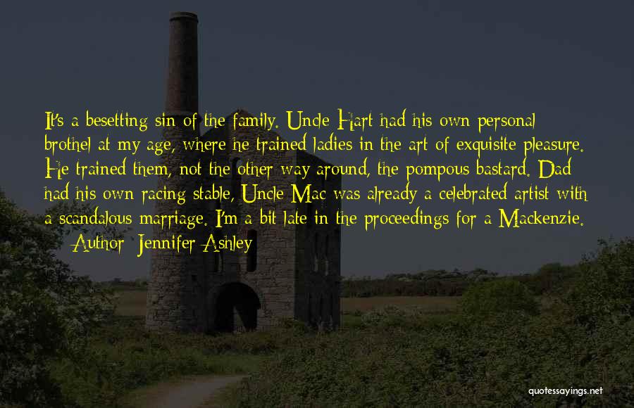 Jennifer Ashley Quotes: It's A Besetting Sin Of The Family. Uncle Hart Had His Own Personal Brothel At My Age, Where He Trained