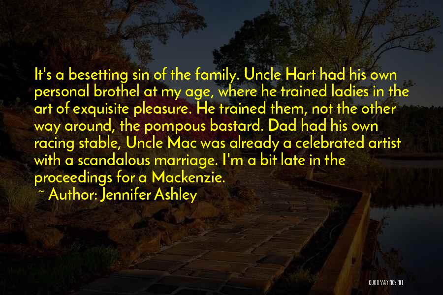 Jennifer Ashley Quotes: It's A Besetting Sin Of The Family. Uncle Hart Had His Own Personal Brothel At My Age, Where He Trained