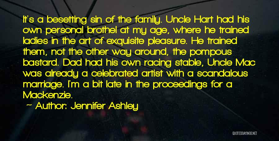 Jennifer Ashley Quotes: It's A Besetting Sin Of The Family. Uncle Hart Had His Own Personal Brothel At My Age, Where He Trained