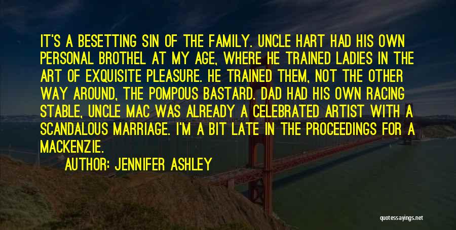 Jennifer Ashley Quotes: It's A Besetting Sin Of The Family. Uncle Hart Had His Own Personal Brothel At My Age, Where He Trained