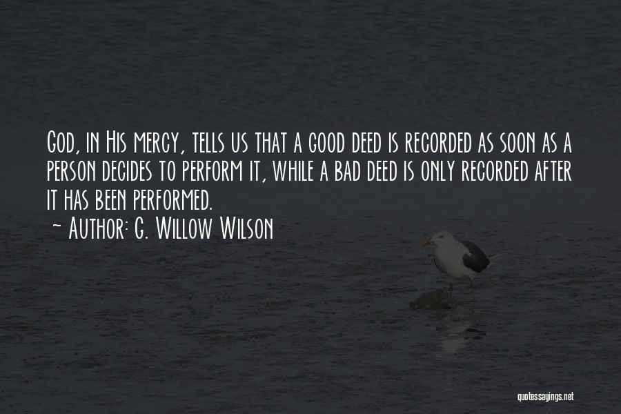 G. Willow Wilson Quotes: God, In His Mercy, Tells Us That A Good Deed Is Recorded As Soon As A Person Decides To Perform