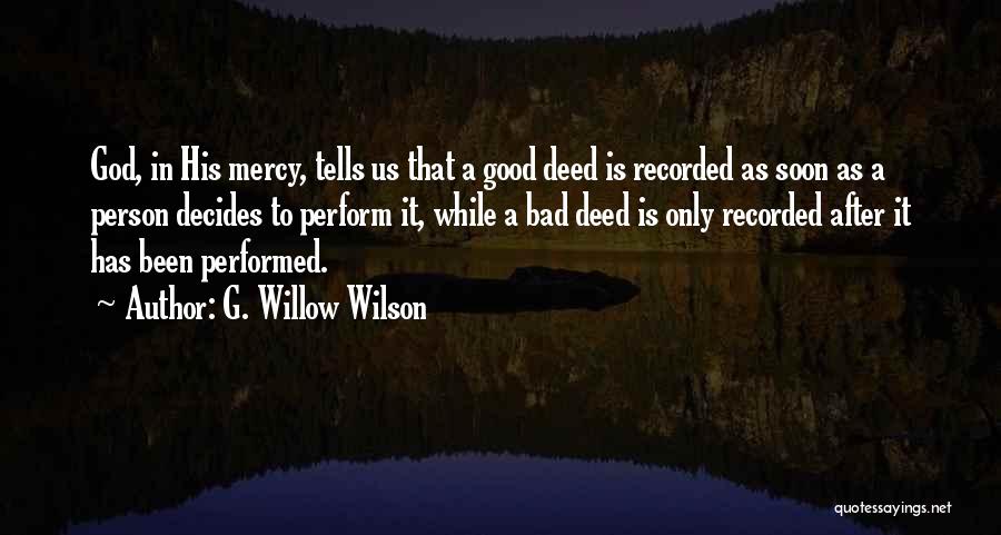 G. Willow Wilson Quotes: God, In His Mercy, Tells Us That A Good Deed Is Recorded As Soon As A Person Decides To Perform