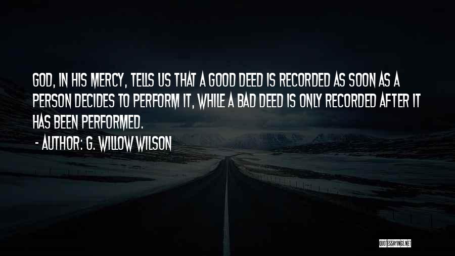 G. Willow Wilson Quotes: God, In His Mercy, Tells Us That A Good Deed Is Recorded As Soon As A Person Decides To Perform