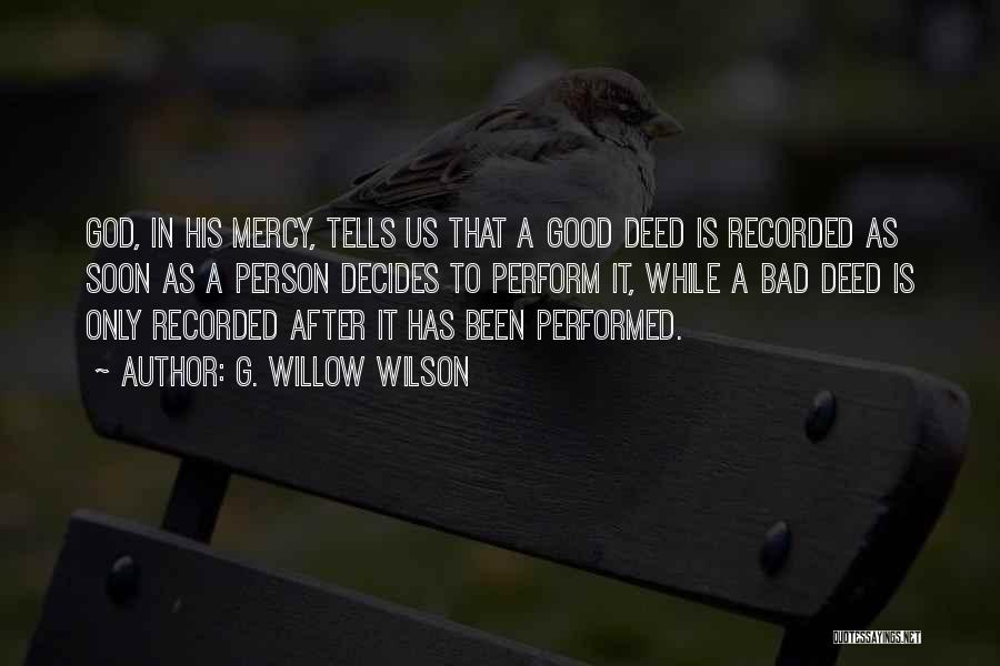 G. Willow Wilson Quotes: God, In His Mercy, Tells Us That A Good Deed Is Recorded As Soon As A Person Decides To Perform