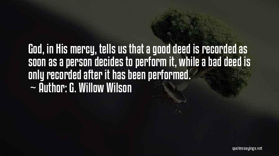 G. Willow Wilson Quotes: God, In His Mercy, Tells Us That A Good Deed Is Recorded As Soon As A Person Decides To Perform