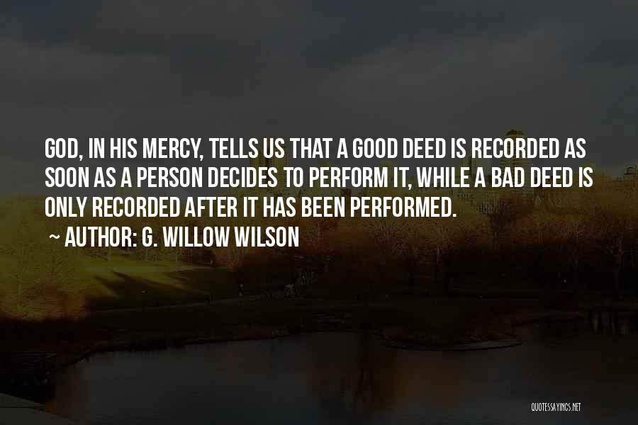 G. Willow Wilson Quotes: God, In His Mercy, Tells Us That A Good Deed Is Recorded As Soon As A Person Decides To Perform
