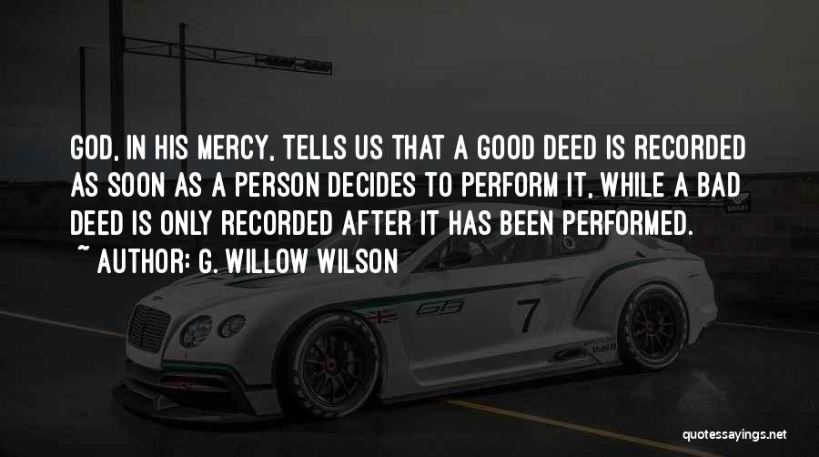 G. Willow Wilson Quotes: God, In His Mercy, Tells Us That A Good Deed Is Recorded As Soon As A Person Decides To Perform