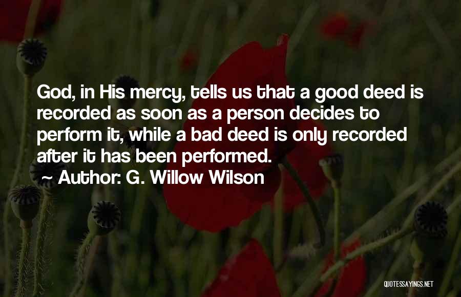 G. Willow Wilson Quotes: God, In His Mercy, Tells Us That A Good Deed Is Recorded As Soon As A Person Decides To Perform