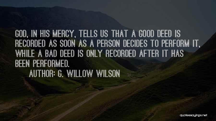 G. Willow Wilson Quotes: God, In His Mercy, Tells Us That A Good Deed Is Recorded As Soon As A Person Decides To Perform