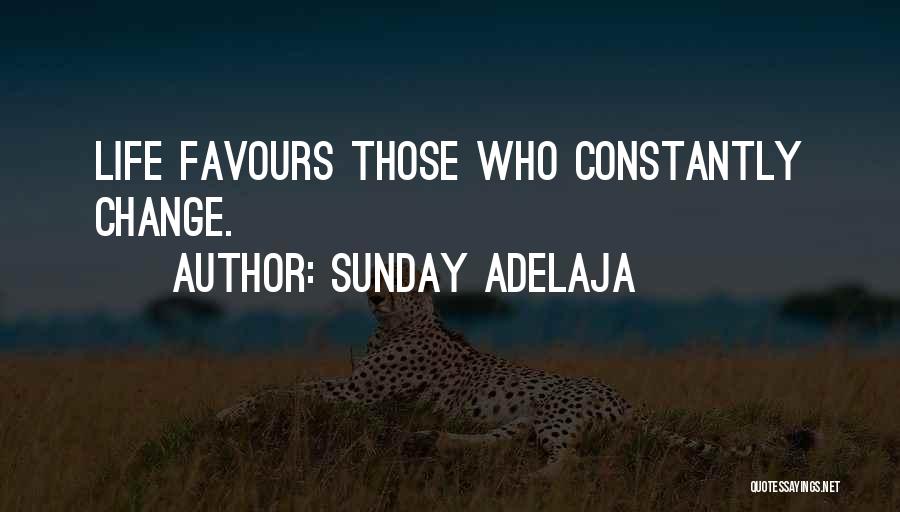 Sunday Adelaja Quotes: Life Favours Those Who Constantly Change.