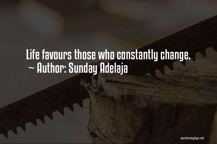 Sunday Adelaja Quotes: Life Favours Those Who Constantly Change.