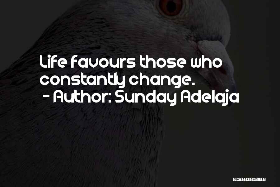 Sunday Adelaja Quotes: Life Favours Those Who Constantly Change.