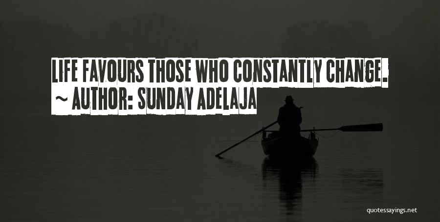 Sunday Adelaja Quotes: Life Favours Those Who Constantly Change.