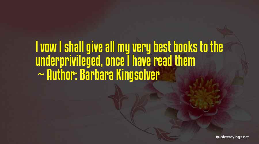 Barbara Kingsolver Quotes: I Vow I Shall Give All My Very Best Books To The Underprivileged, Once I Have Read Them