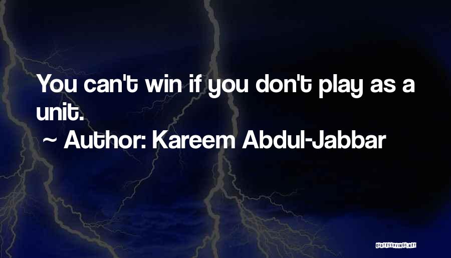 Kareem Abdul-Jabbar Quotes: You Can't Win If You Don't Play As A Unit.