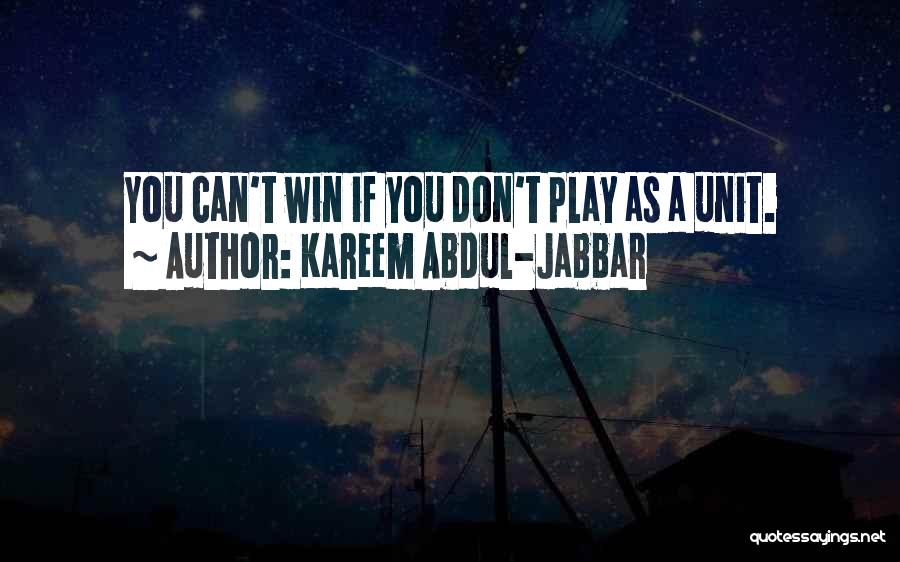 Kareem Abdul-Jabbar Quotes: You Can't Win If You Don't Play As A Unit.