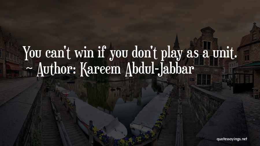 Kareem Abdul-Jabbar Quotes: You Can't Win If You Don't Play As A Unit.