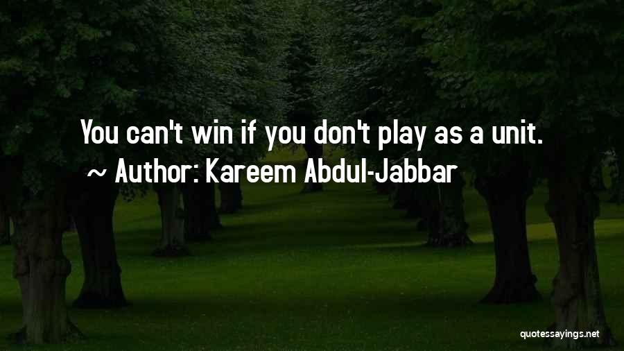 Kareem Abdul-Jabbar Quotes: You Can't Win If You Don't Play As A Unit.