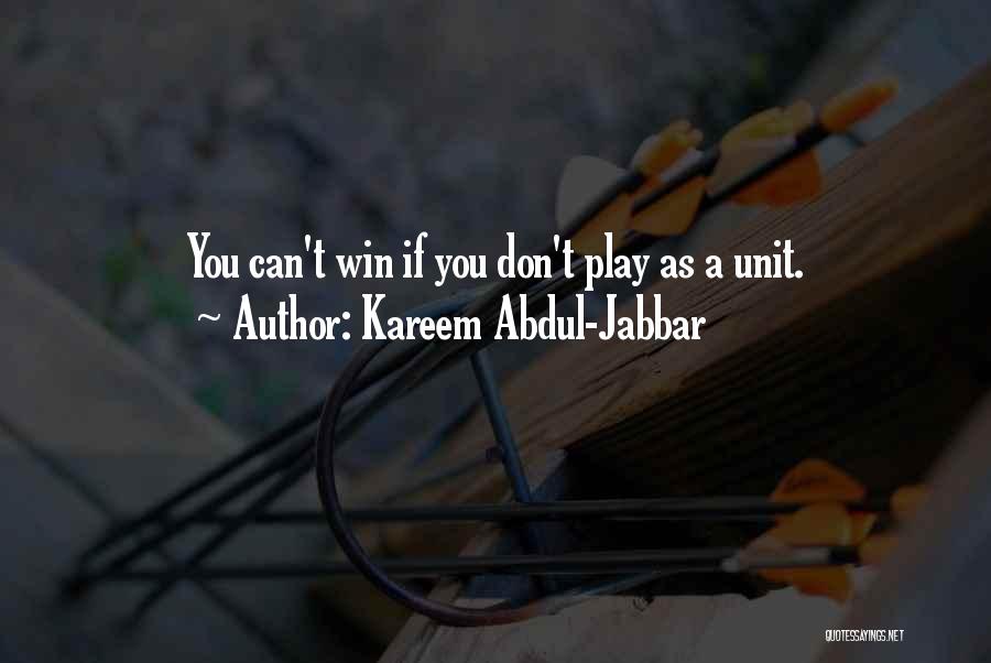 Kareem Abdul-Jabbar Quotes: You Can't Win If You Don't Play As A Unit.