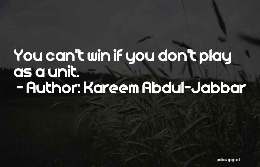 Kareem Abdul-Jabbar Quotes: You Can't Win If You Don't Play As A Unit.