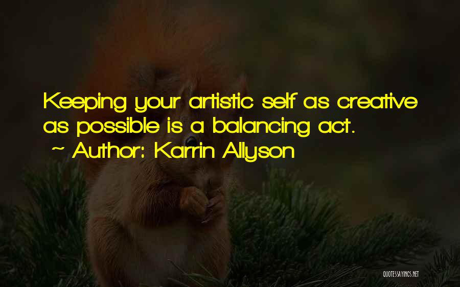 Karrin Allyson Quotes: Keeping Your Artistic Self As Creative As Possible Is A Balancing Act.