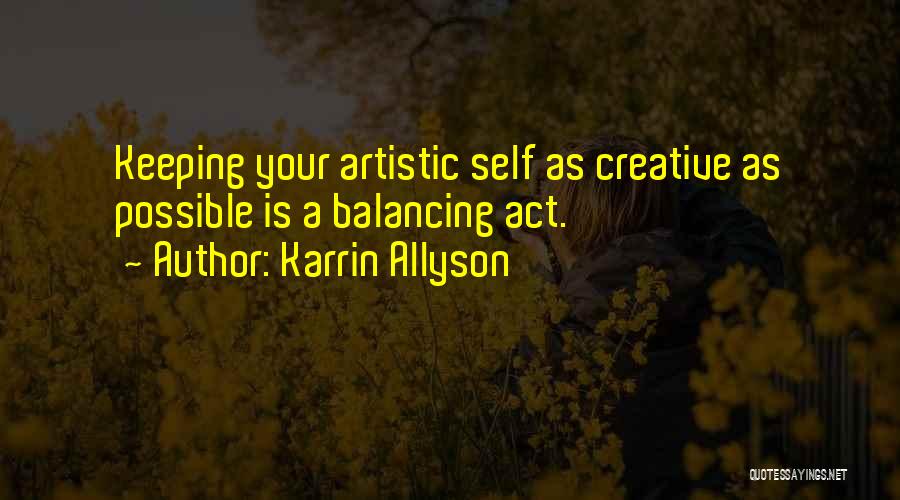 Karrin Allyson Quotes: Keeping Your Artistic Self As Creative As Possible Is A Balancing Act.