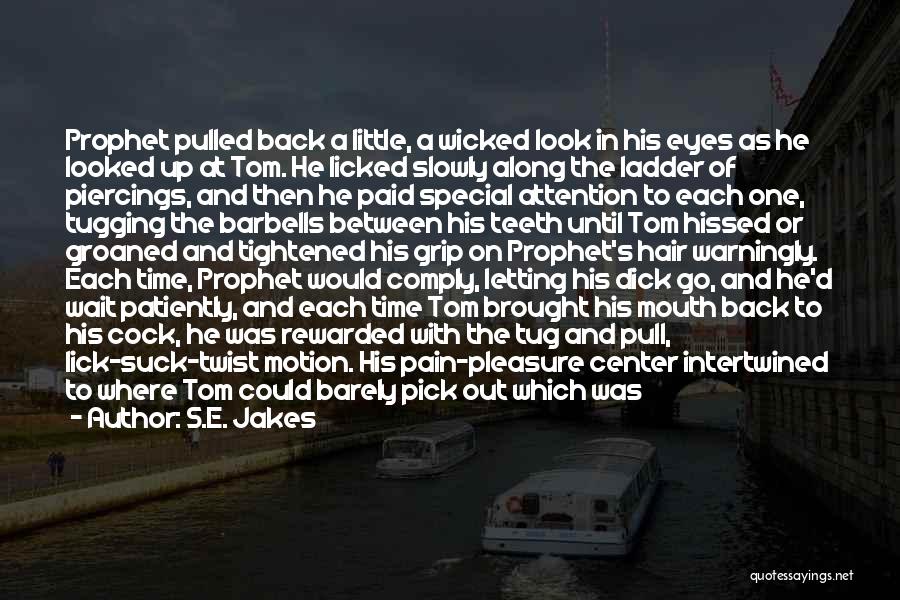S.E. Jakes Quotes: Prophet Pulled Back A Little, A Wicked Look In His Eyes As He Looked Up At Tom. He Licked Slowly