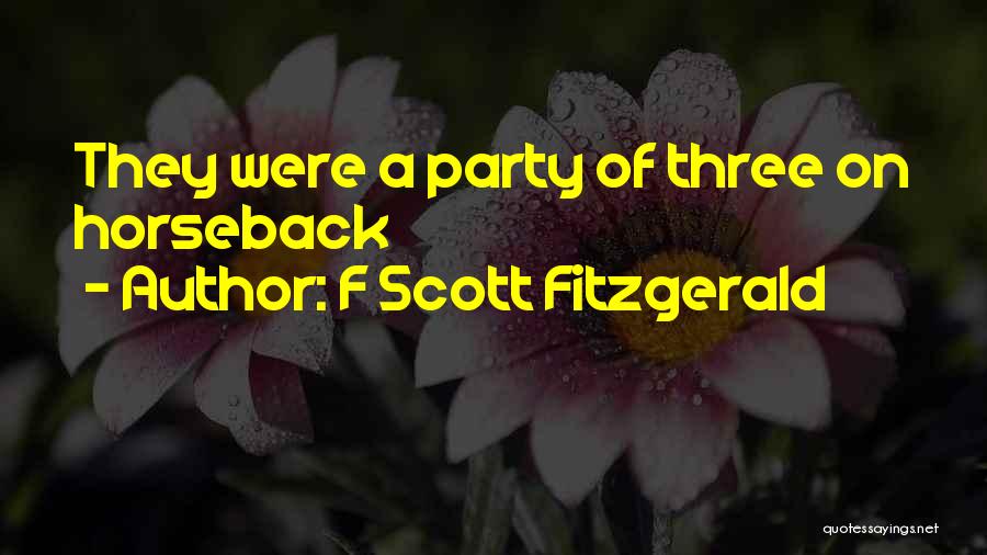 F Scott Fitzgerald Quotes: They Were A Party Of Three On Horseback