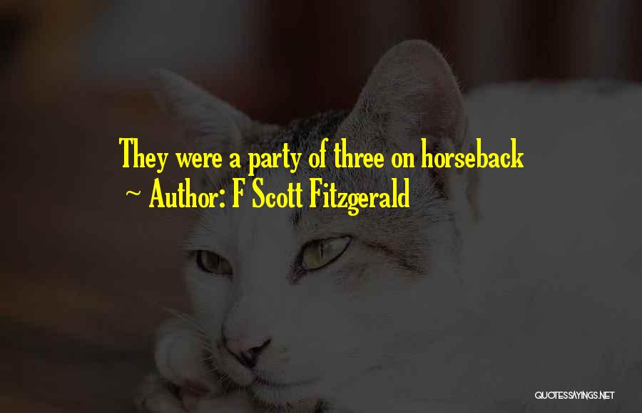 F Scott Fitzgerald Quotes: They Were A Party Of Three On Horseback