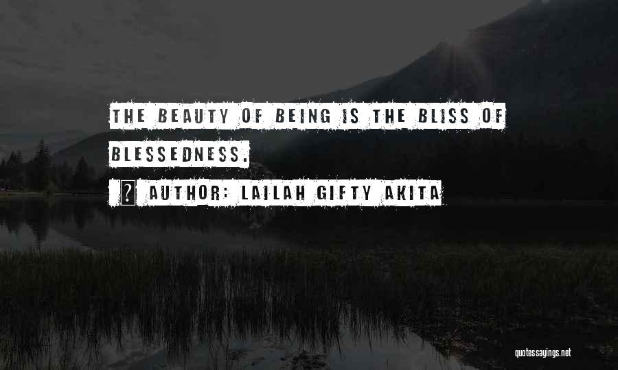 Lailah Gifty Akita Quotes: The Beauty Of Being Is The Bliss Of Blessedness.