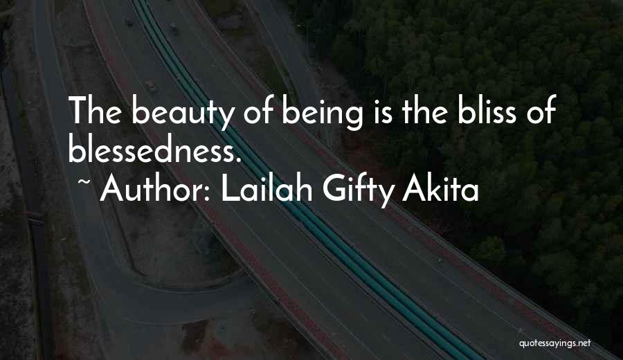 Lailah Gifty Akita Quotes: The Beauty Of Being Is The Bliss Of Blessedness.