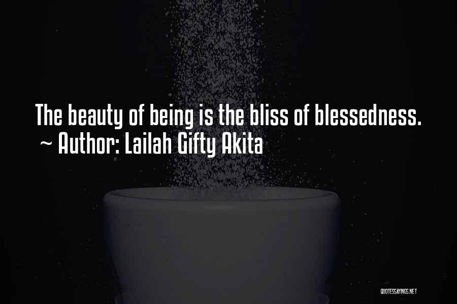 Lailah Gifty Akita Quotes: The Beauty Of Being Is The Bliss Of Blessedness.