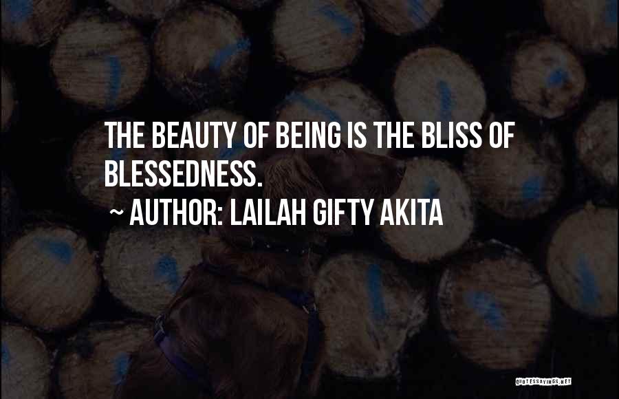 Lailah Gifty Akita Quotes: The Beauty Of Being Is The Bliss Of Blessedness.