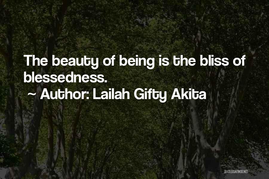 Lailah Gifty Akita Quotes: The Beauty Of Being Is The Bliss Of Blessedness.