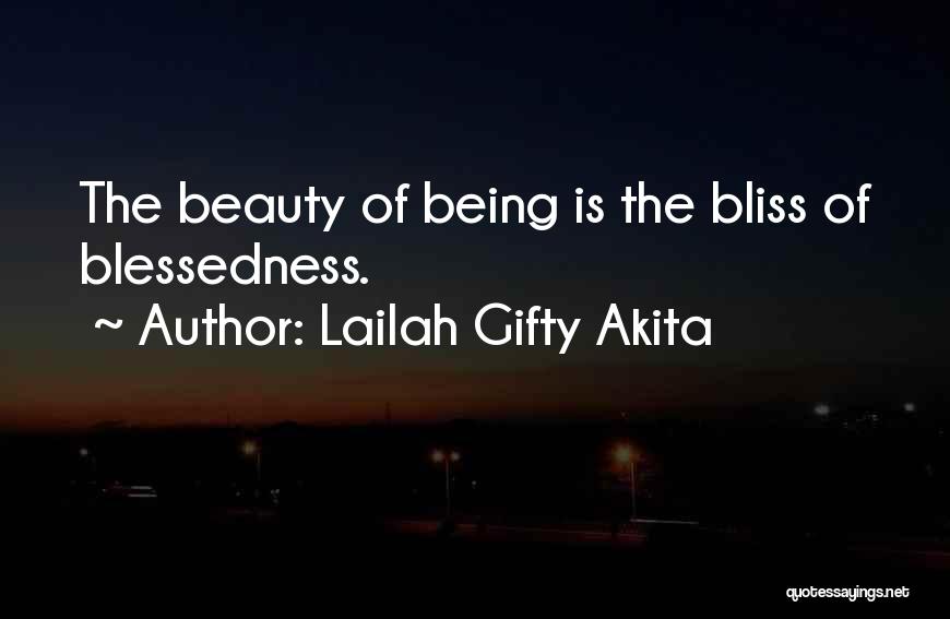 Lailah Gifty Akita Quotes: The Beauty Of Being Is The Bliss Of Blessedness.