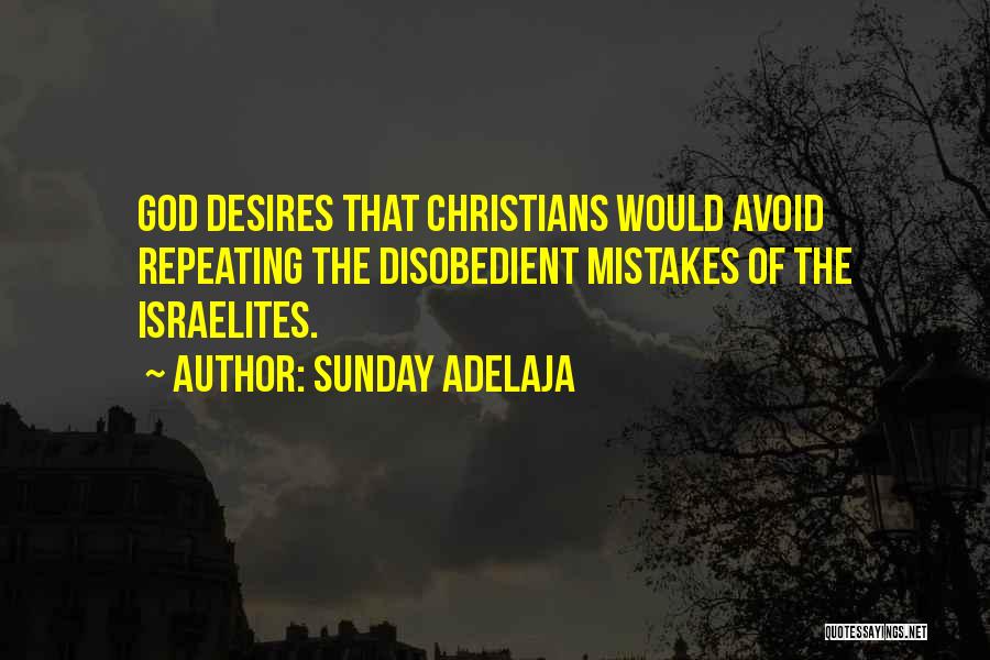 Sunday Adelaja Quotes: God Desires That Christians Would Avoid Repeating The Disobedient Mistakes Of The Israelites.