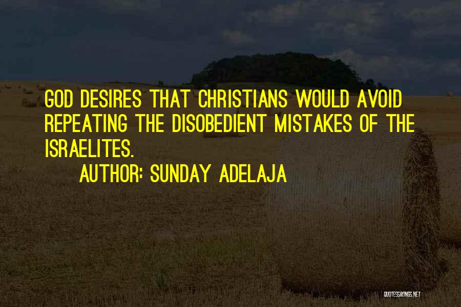 Sunday Adelaja Quotes: God Desires That Christians Would Avoid Repeating The Disobedient Mistakes Of The Israelites.