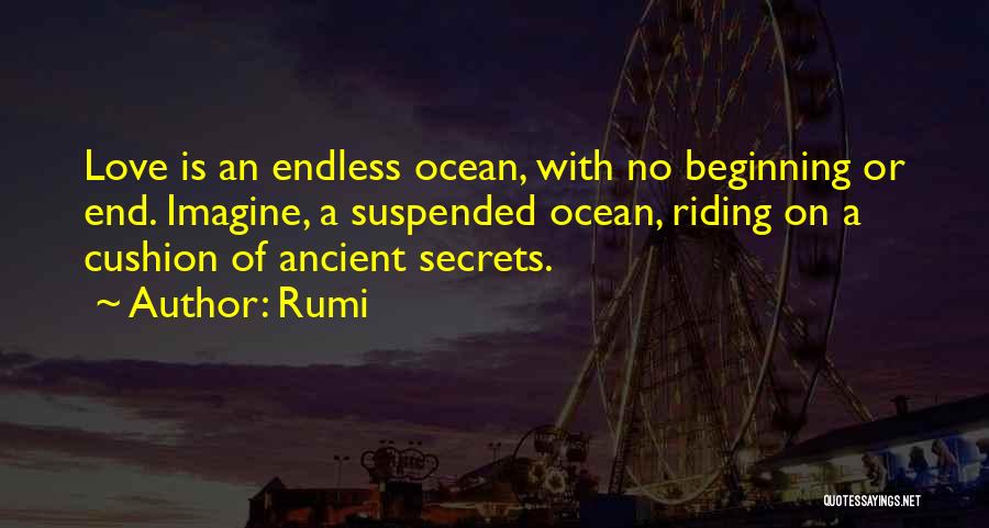 Rumi Quotes: Love Is An Endless Ocean, With No Beginning Or End. Imagine, A Suspended Ocean, Riding On A Cushion Of Ancient