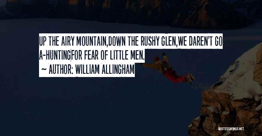 William Allingham Quotes: Up The Airy Mountain,down The Rushy Glen,we Daren't Go A-huntingfor Fear Of Little Men.